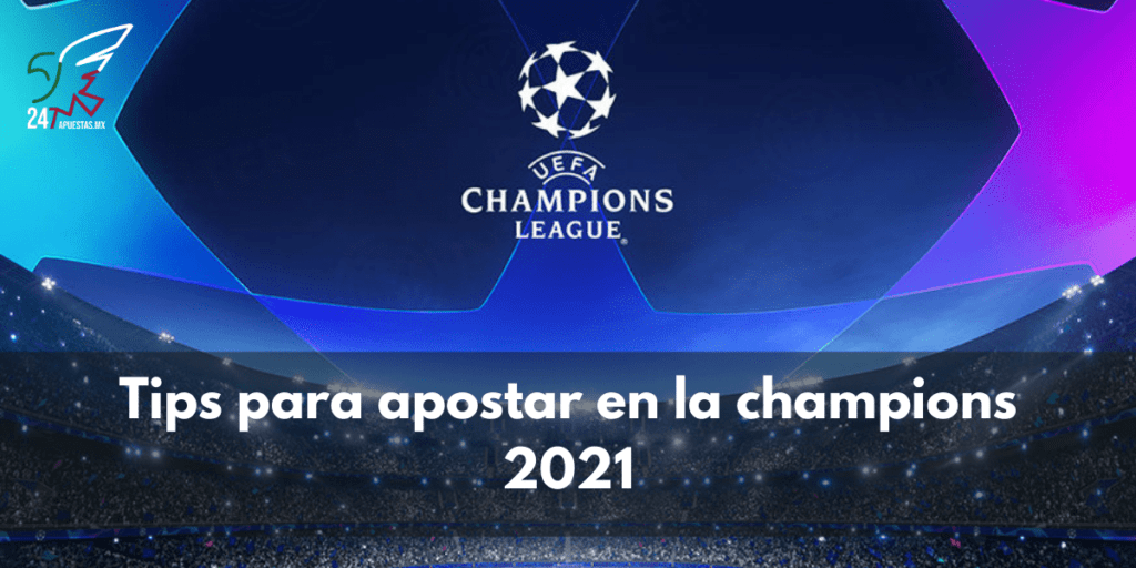 Tips para apostar en la Champions 2021