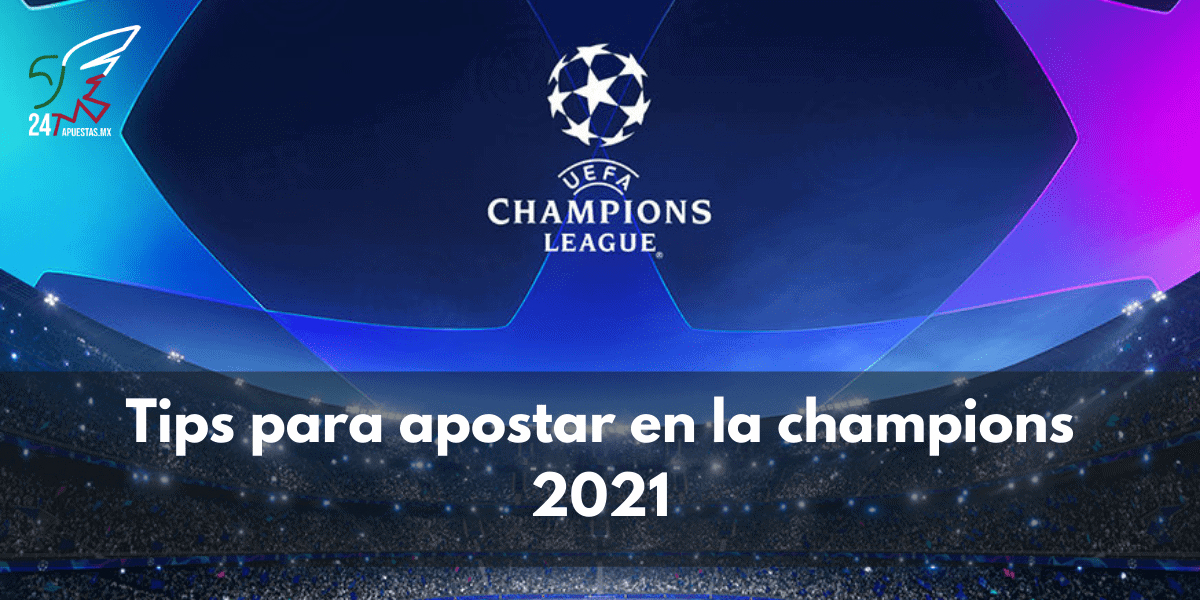 Tips para apostar en la Champions 2021