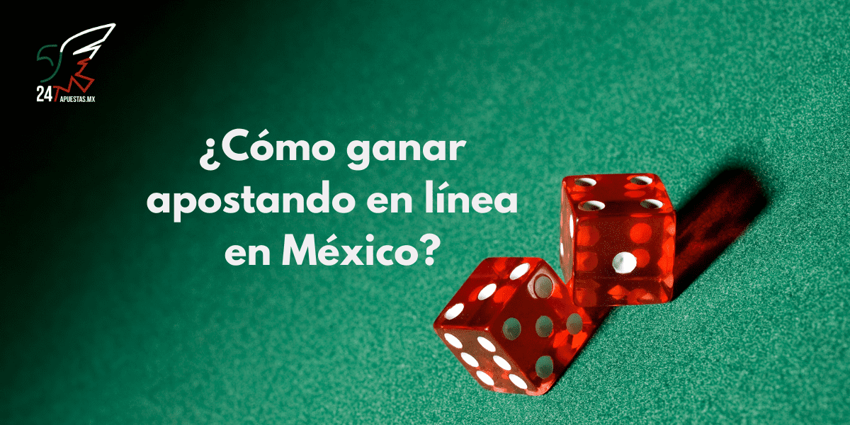 ¿Cómo ganar apostando en línea en México?