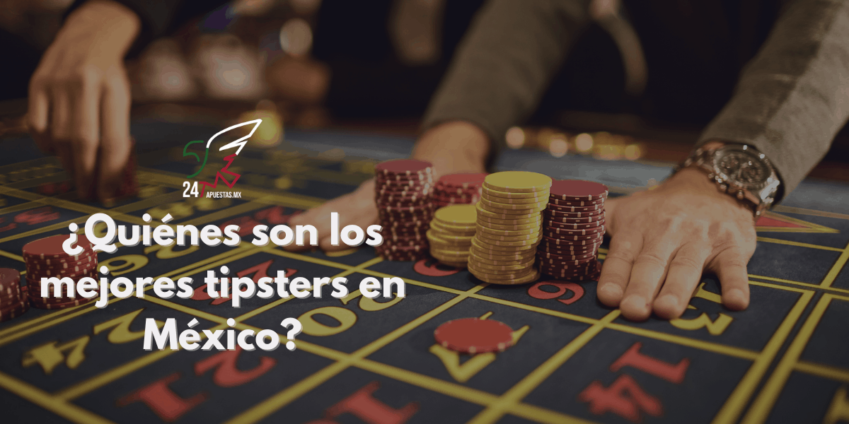 ¿Quiénes son los mejores tipsters en México?