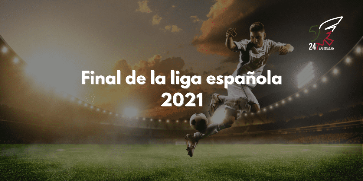 final de la liga española 2021