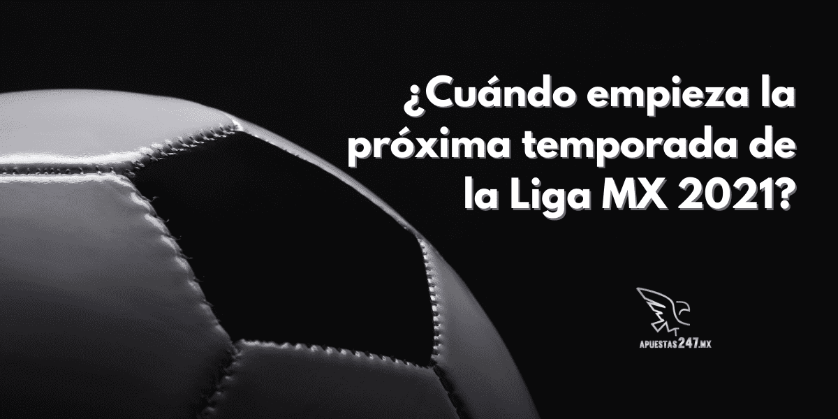 cuándo empieza la Liga MX 2021