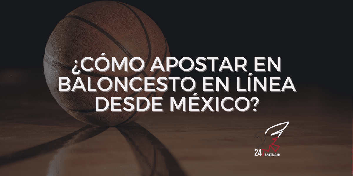 ¿Cómo apostar en baloncesto en línea desde México?