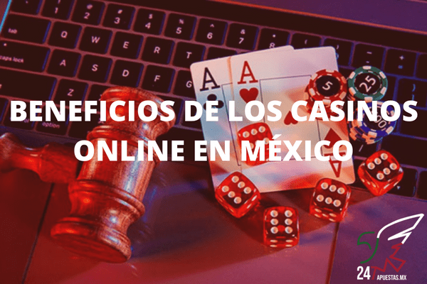 Beneficios de los casinos online en México 2022