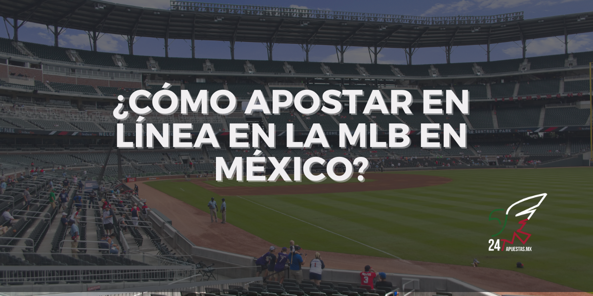 ¿Cómo Apostar en Línea en la MLB en México?
