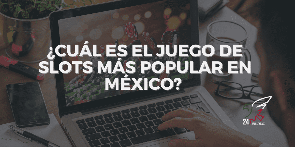 ¿Cuál es el Juego de Slots más Popular en Casino Online en México?