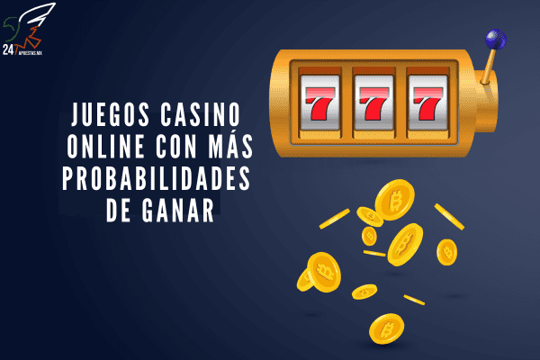Juegos Casino Online con más Probabilidades de Ganar